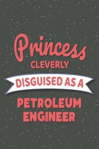 Cover of Princess Cleverly Disguised As A Petroleum Engineer