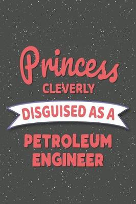 Book cover for Princess Cleverly Disguised As A Petroleum Engineer