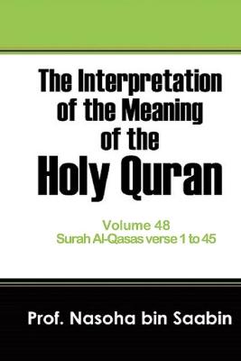 Cover of The Interpretation of The Meaning of The Holy Quran Volume 48 - Surah Al-Qasas verse 1 to 45