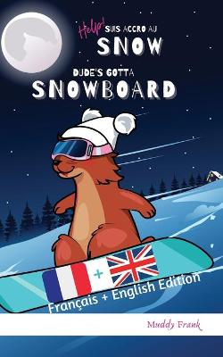 Cover of Bilingue Français Anglais Roman Enfant (8 ans +). Help ! Suis Accro Au Snow / Dude's Gotta Snowboard