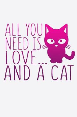 Book cover for All You Need Is Love And A Cat