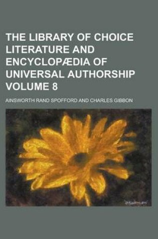 Cover of The Library of Choice Literature and Encyclopaedia of Universal Authorship Volume 8