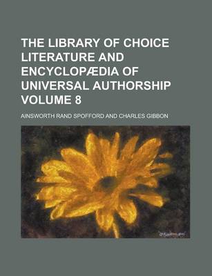 Book cover for The Library of Choice Literature and Encyclopaedia of Universal Authorship Volume 8