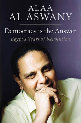 Book cover for Democracy is the Answer - Egypt`s Years of Revolution