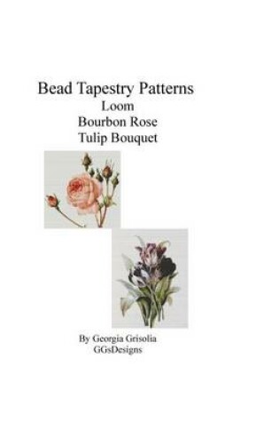 Cover of Bead Tapestry Patterns Loom Bourbon Rose Tulip Bouquet