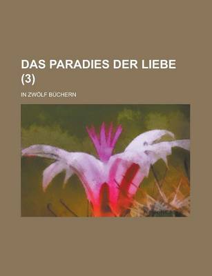 Book cover for Das Paradies Der Liebe; In Zwolf Buchern