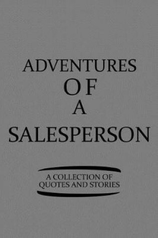 Cover of Adventures of a Salesperson a Collection of Quotes and Stories
