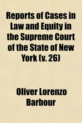 Book cover for Reports of Cases in Law and Equity in the Supreme Court of the State of New York (V. 26)