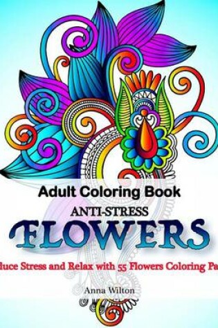 Cover of Adult Coloring Book: Anti-Stress Flowers