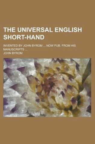 Cover of The Universal English Short-Hand; Invented by John Byrom ... Now Pub. from His Manuscripts ...