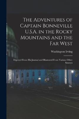 Book cover for The Adventures of Captain Bonneville U.S.A. in the Rocky Mountains and the Far West [microform]