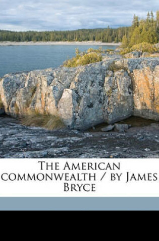 Cover of The American Commonwealth / By James Bryce