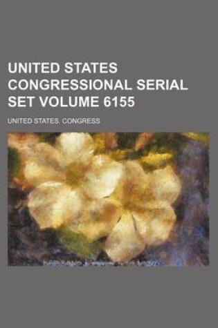 Cover of United States Congressional Serial Set Volume 6155