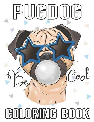 Book cover for PugDog Be Cool Coloring Book