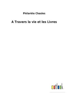 Book cover for A Travers la vie et les Livres