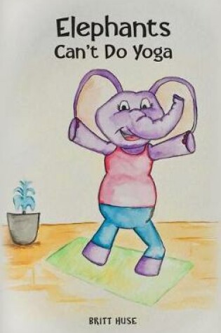 Cover of Elephants Can't Do Yoga