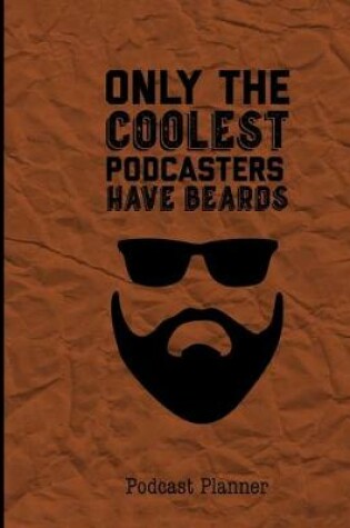 Cover of Only The Coolest Podcasters Have Beards, Podcast Planner