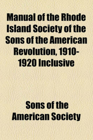 Cover of Manual of the Rhode Island Society of the Sons of the American Revolution, 1910-1920 Inclusive