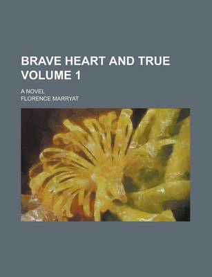 Book cover for Brave Heart and True; A Novel Volume 1