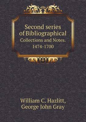 Book cover for Second series of Bibliographical Collections and Notes. 1474-1700