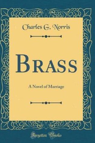 Cover of Brass: A Novel of Marriage (Classic Reprint)