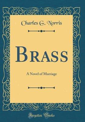 Book cover for Brass: A Novel of Marriage (Classic Reprint)