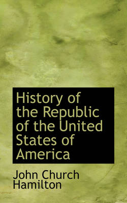 Book cover for History of the Republic of the United States of America