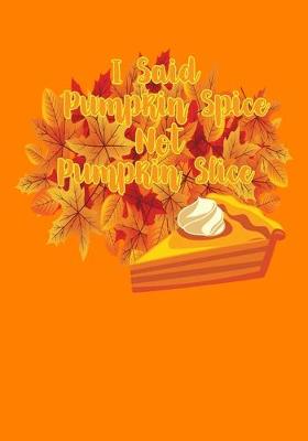 Book cover for I Said Pumpkin Spice Not Pumpkin Slice