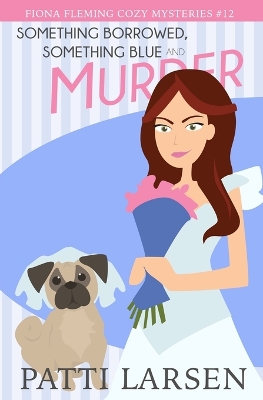 Book cover for Something Borrowed, Something Blue and Murder
