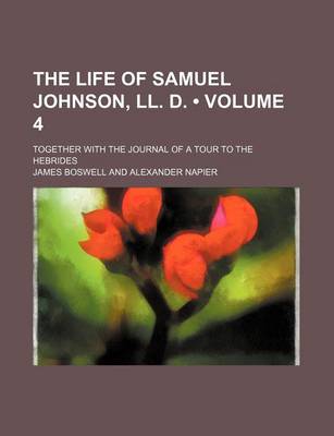 Book cover for The Life of Samuel Johnson, LL. D. (Volume 4); Together with the Journal of a Tour to the Hebrides