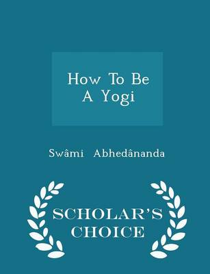 Book cover for How to Be a Yogi - Scholar's Choice Edition