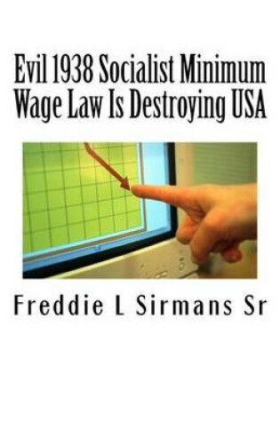 Cover of Evil 1938 Socialist Minimum Wage Law Is Destroying USA