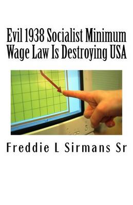 Book cover for Evil 1938 Socialist Minimum Wage Law Is Destroying USA