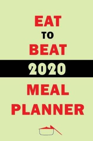 Cover of Eat To Beat 2020 Meal Planner