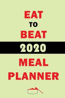 Book cover for Eat To Beat 2020 Meal Planner