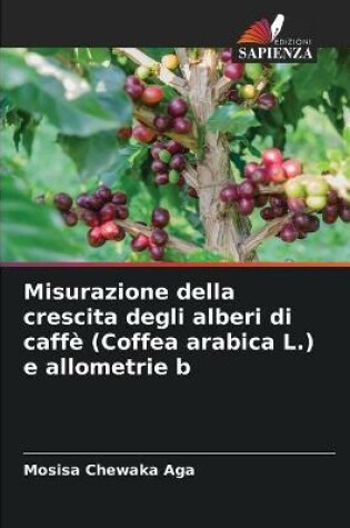 Cover of Misurazione della crescita degli alberi di caffè (Coffea arabica L.) e allometrie b