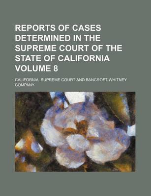 Book cover for Reports of Cases Determined in the Supreme Court of the State of California Volume 8