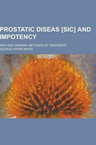 Cover of Prostatic Diseas [Sic] and Impotency; New and Original Methods of Treatment