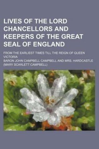 Cover of Lives of the Lord Chancellors and Keepers of the Great Seal of England (Volume 3); From the Earliest Times Till the Reign of Queen Victoria