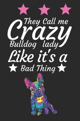 Book cover for They Call Me crazy Bulldog lady like it's a bad thing