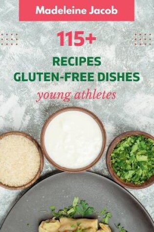 Cover of 115+ Recipe Gluten-Free Dishes For Athletes