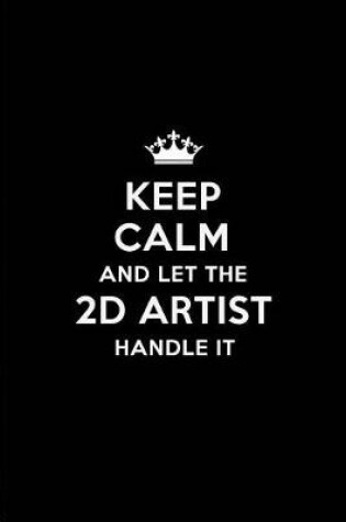 Cover of Keep Calm and Let the 2D Artist Handle It