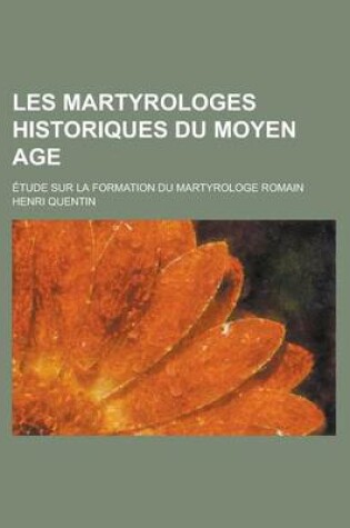 Cover of Les Martyrologes Historiques Du Moyen Age; Etude Sur La Formation Du Martyrologe Romain