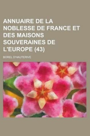 Cover of Annuaire de La Noblesse de France Et Des Maisons Souveraines de L'Europe (43 )