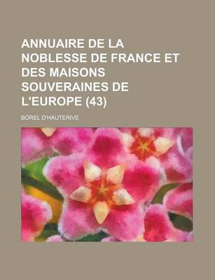 Book cover for Annuaire de La Noblesse de France Et Des Maisons Souveraines de L'Europe (43 )