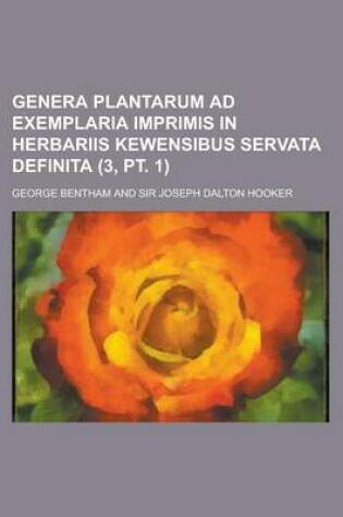 Cover of Genera Plantarum Ad Exemplaria Imprimis in Herbariis Kewensibus Servata Definita (3, PT. 1 )