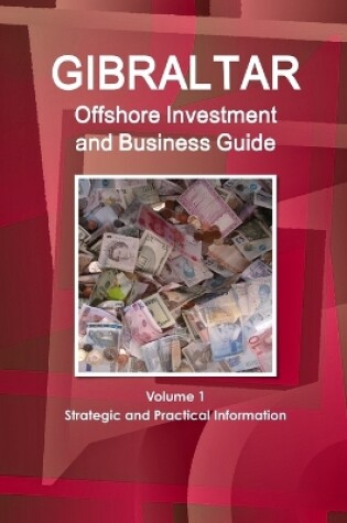 Cover of Gibraltar Offshore Investment and Business Guide Volume 1 Strategic and Practical Information