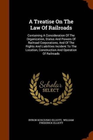 Cover of A Treatise on the Law of Railroads