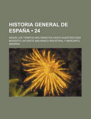 Book cover for Historia General de Espana (24 ); Desde Los Tiempos Mas Remotos Hasta Nuestros Dias