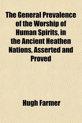 Book cover for The General Prevalence of the Worship of Human Spirits, in the Ancient Heathen Nations, Asserted and Proved